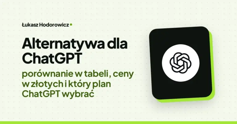 Alternatywa dla ChatGPT: porównanie w tabeli, ceny w złotych i który plan ChatGPT wybrać