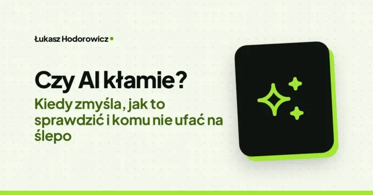 Czy AI kłamie? Kiedy zmyśla, jak to sprawdzić i komu nie ufać na ślepo