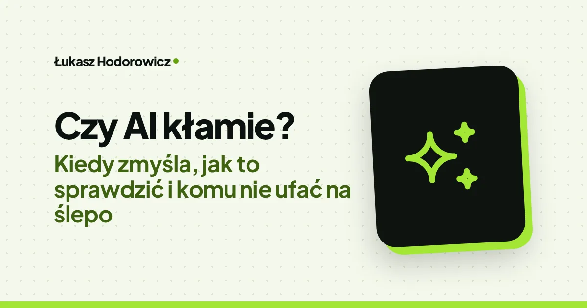 Czy AI kłamie? Kiedy zmyśla, jak to sprawdzić i komu nie ufać na ślepo