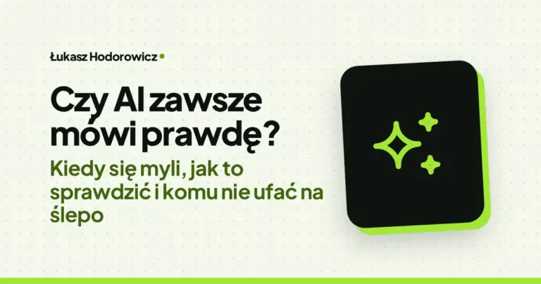 Czy AI zawsze mówi prawdę? Kiedy się myli, jak to sprawdzić i komu nie ufać na ślepo