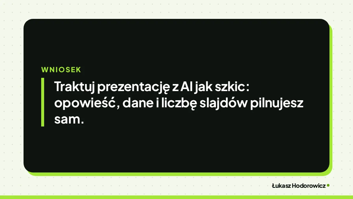 Wniosek: Traktuj prezentację z AI jak szkic: opowieść, dane i liczbę slajdów pilnujesz sam.
