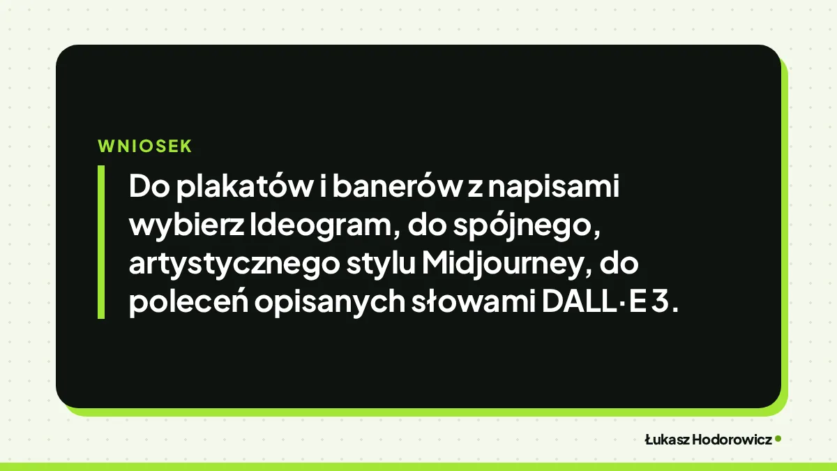 Wniosek: Do plakatów i banerów z napisami wybierz Ideogram, do spójnego, artystycznego stylu Midjourney, do poleceń opisanych słowami DALL·E 3.
