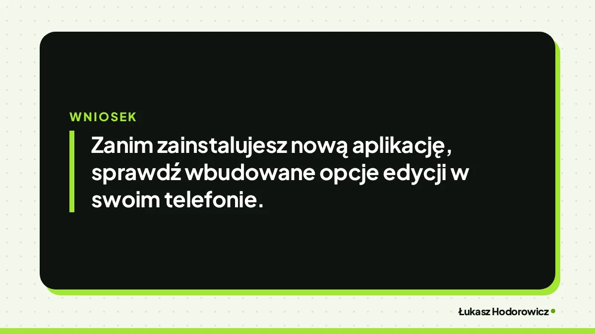 Wniosek: Zanim zainstalujesz nową aplikację, sprawdź wbudowane opcje edycji w swoim telefonie.